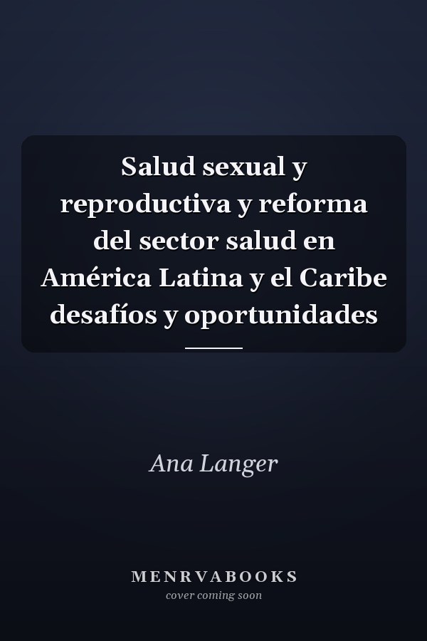 Salud sexual y reproductiva y reforma del sector salud en América Latina y el Caribe desafíos y oportunidades