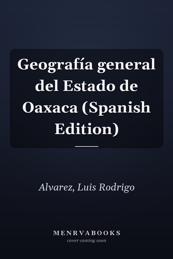 Geografía general del Estado de Oaxaca (Spanish Edition)