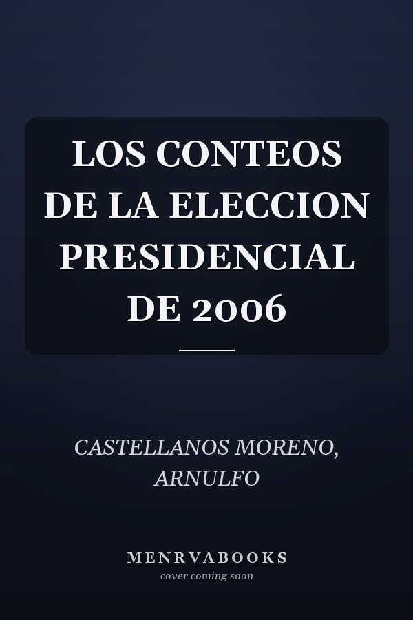 LOS CONTEOS DE LA ELECCION PRESIDENCIAL DE 2006