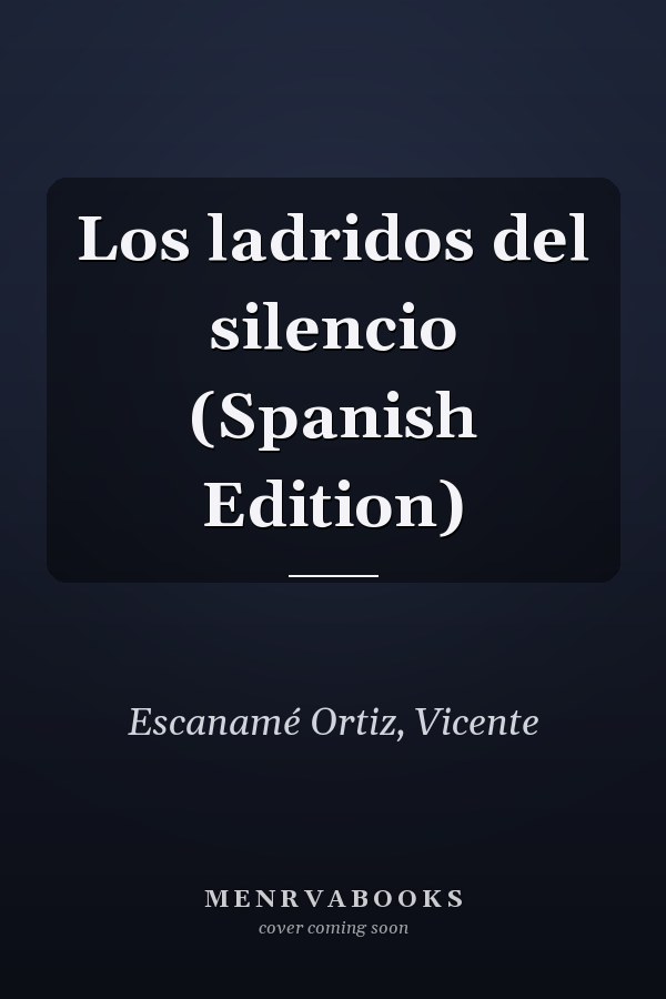 Los ladridos del silencio (Spanish Edition)
