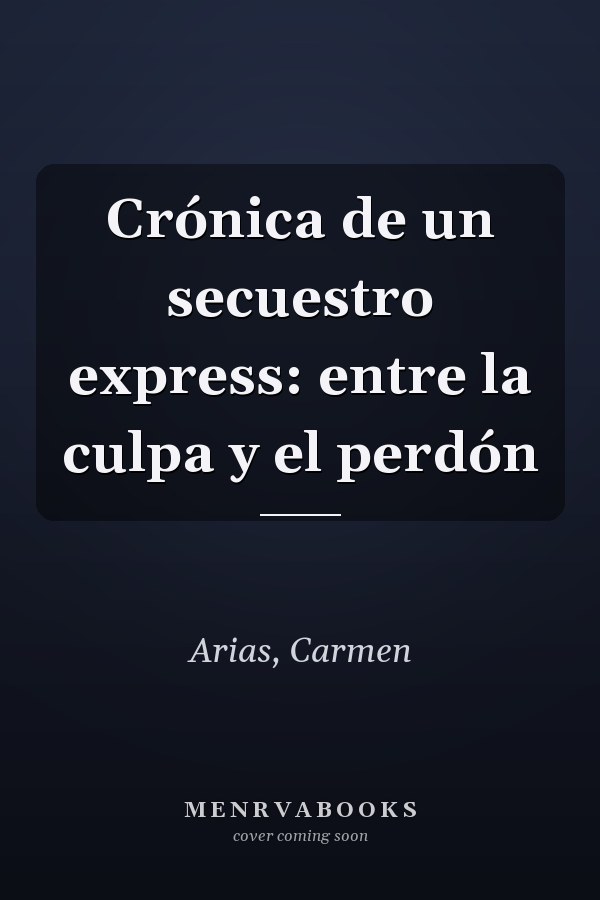 Crónica de un secuestro express: entre la culpa y el perdón