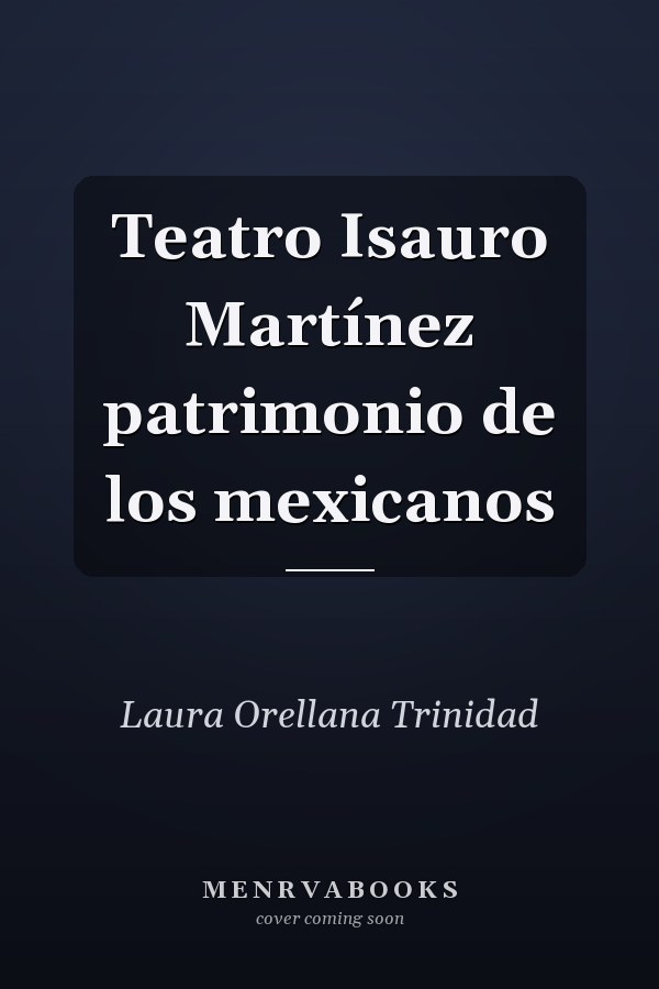 Teatro Isauro Martínez patrimonio de los mexicanos