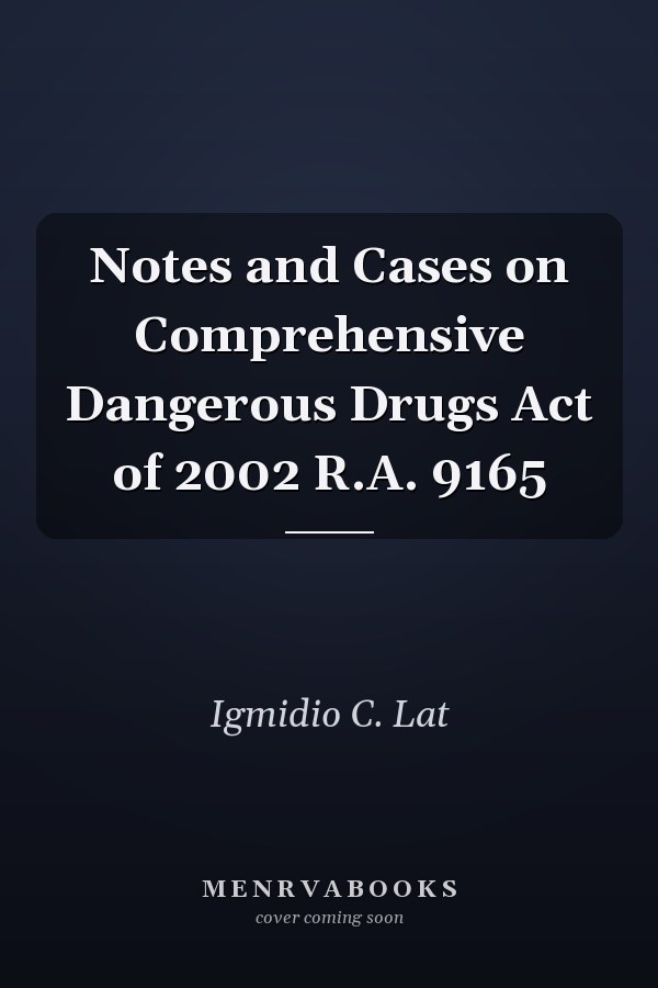 Notes and Cases on Comprehensive Dangerous Drugs Act of 2002 R.A. 9165