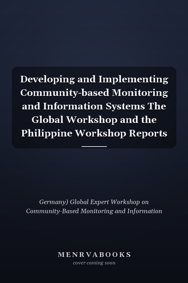 Developing and Implementing Community-based Monitoring and Information Systems The Global Workshop and the Philippine Workshop Reports