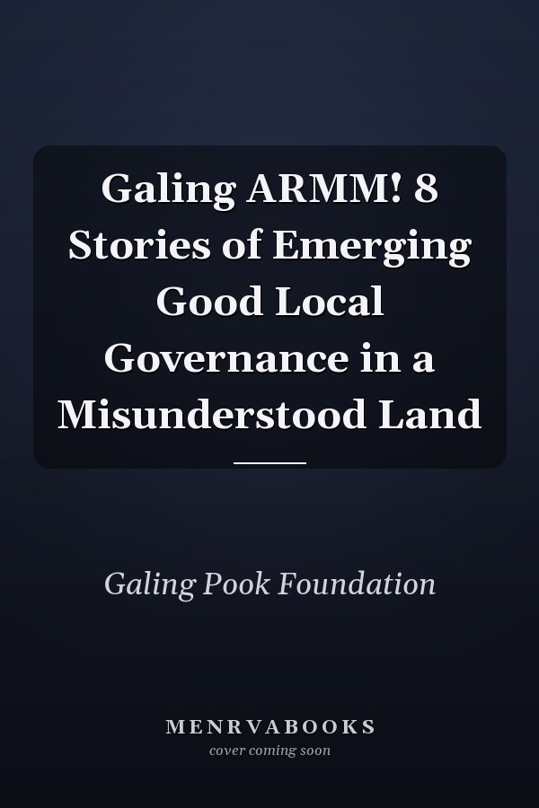 Galing ARMM! 8 Stories of Emerging Good Local Governance in a Misunderstood Land