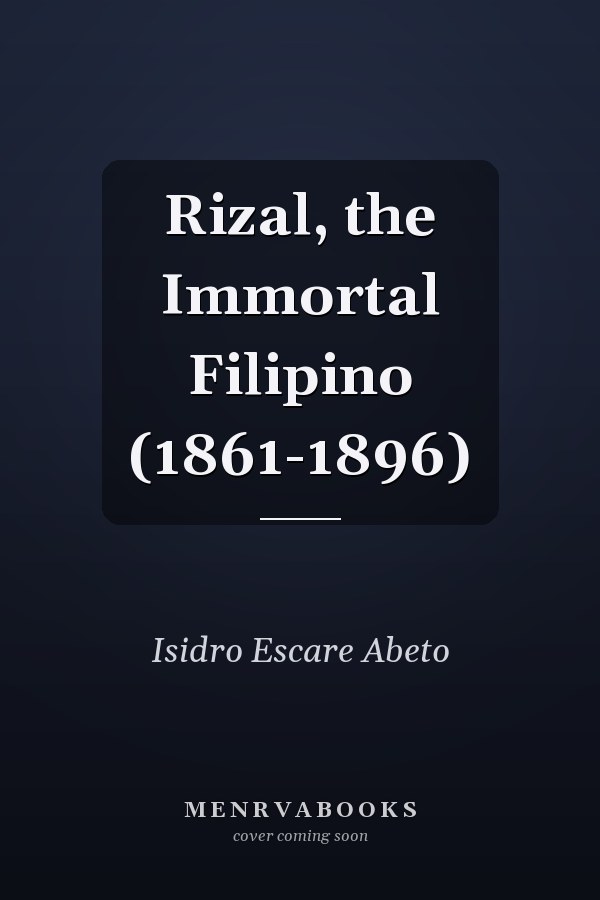 Rizal, the Immortal Filipino (1861-1896)
