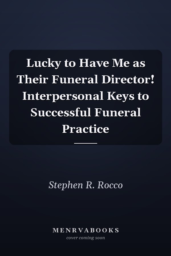 Lucky to Have Me as Their Funeral Director! Interpersonal Keys to Successful Funeral Practice