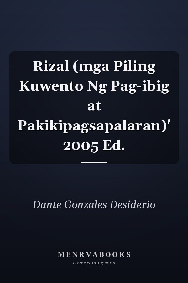 Rizal (mga Piling Kuwento Ng Pag-ibig at Pakikipagsapalaran)' 2005 Ed.