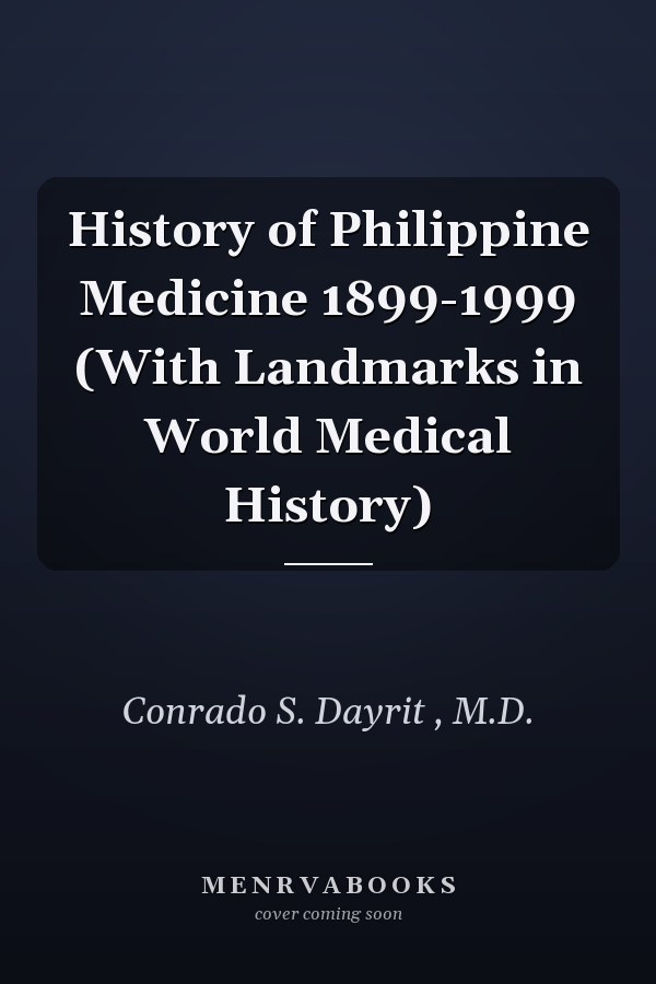 History of Philippine Medicine 1899-1999 (With Landmarks in World Medical History)