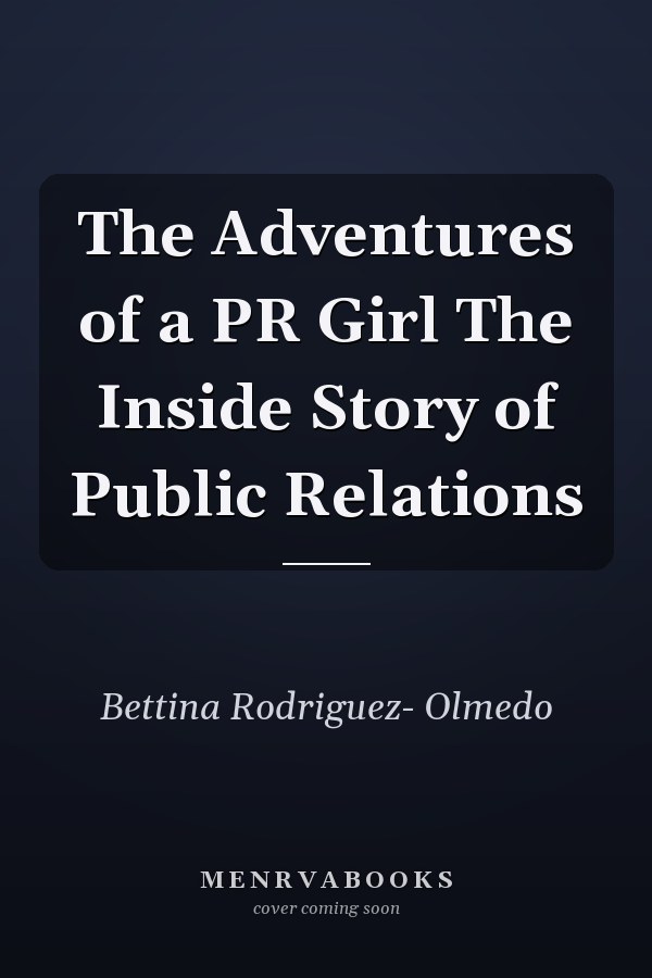 The Adventures of a PR Girl The Inside Story of Public Relations