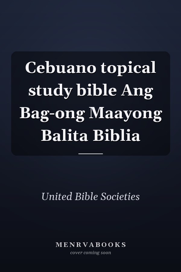Cebuano topical study bible Ang Bag-ong Maayong Balita Biblia