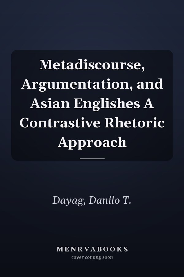 Metadiscourse, Argumentation, and Asian Englishes A Contrastive Rhetoric Approach