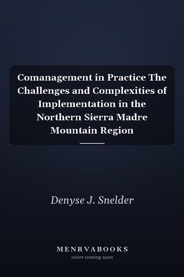 Comanagement in Practice The Challenges and Complexities of Implementation in the Northern Sierra Madre Mountain Region