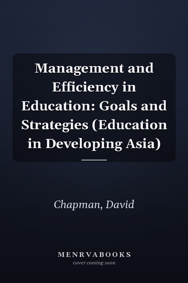 Management and Efficiency in Education: Goals and Strategies (Education in Developing Asia)