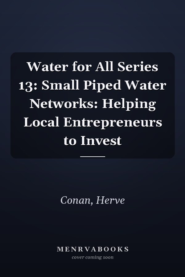 Water for All Series 13: Small Piped Water Networks: Helping Local Entrepreneurs to Invest