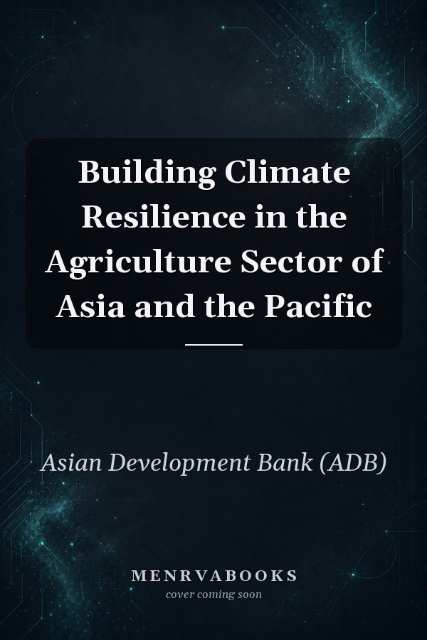 Building Climate Resilience in the Agriculture Sector of Asia and the Pacific