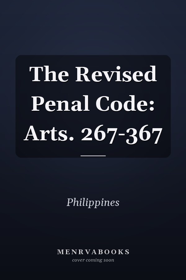 The Revised Penal Code: Arts. 267-367