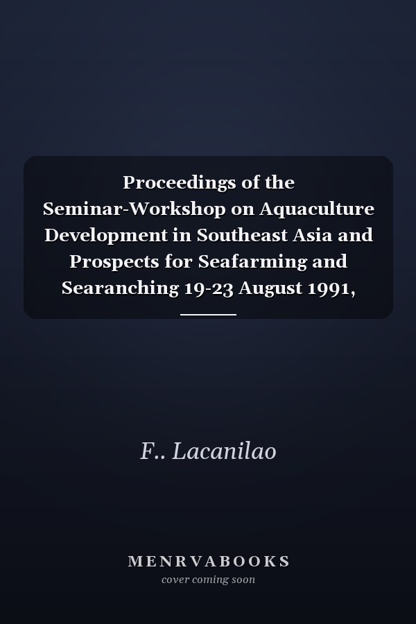 Proceedings of the Seminar-Workshop on Aquaculture Development in Southeast Asia and Prospects for Seafarming and Searanching 19-23 August 1991, Iloilo City, Philippines
