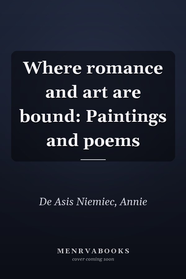 Where romance and art are bound: Paintings and poems