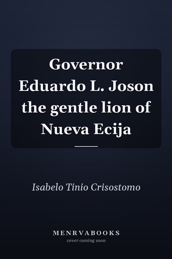 Governor Eduardo L. Joson the gentle lion of Nueva Ecija