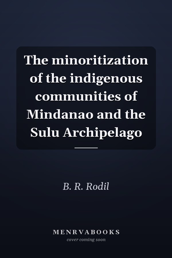 The minoritization of the indigenous communities of Mindanao and the Sulu Archipelago