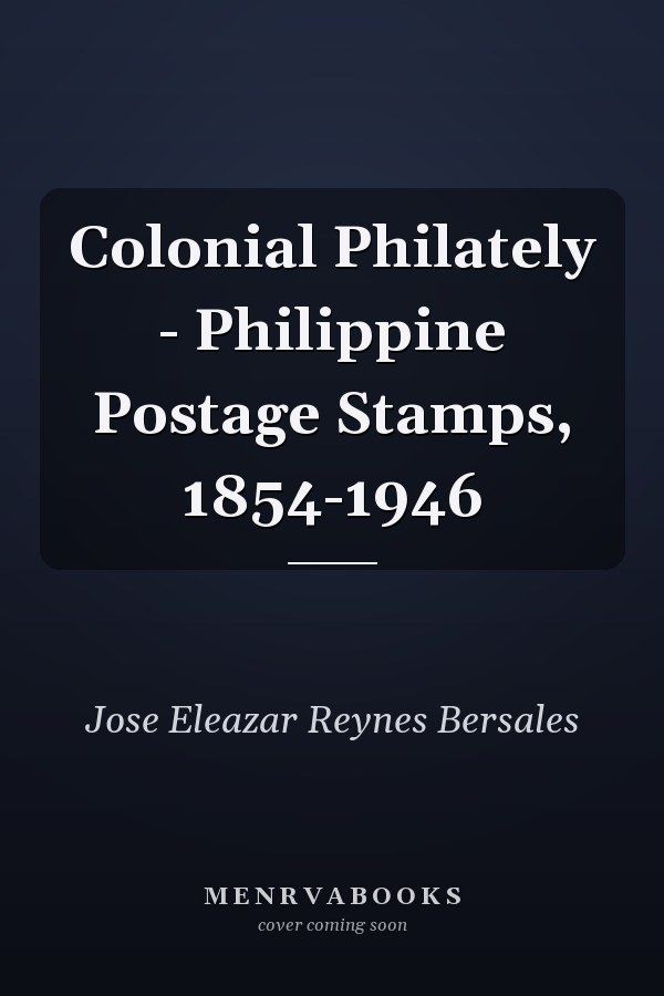 Colonial Philately - Philippine Postage Stamps, 1854-1946