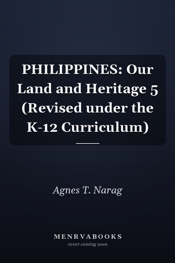 PHILIPPINES: Our Land and Heritage 5 (Revised under the K-12 Curriculum)