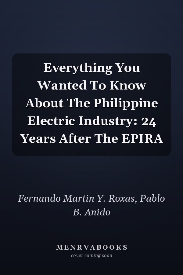 Everything You Wanted To Know About The Philippine Electric Industry: 24 Years After The EPIRA
