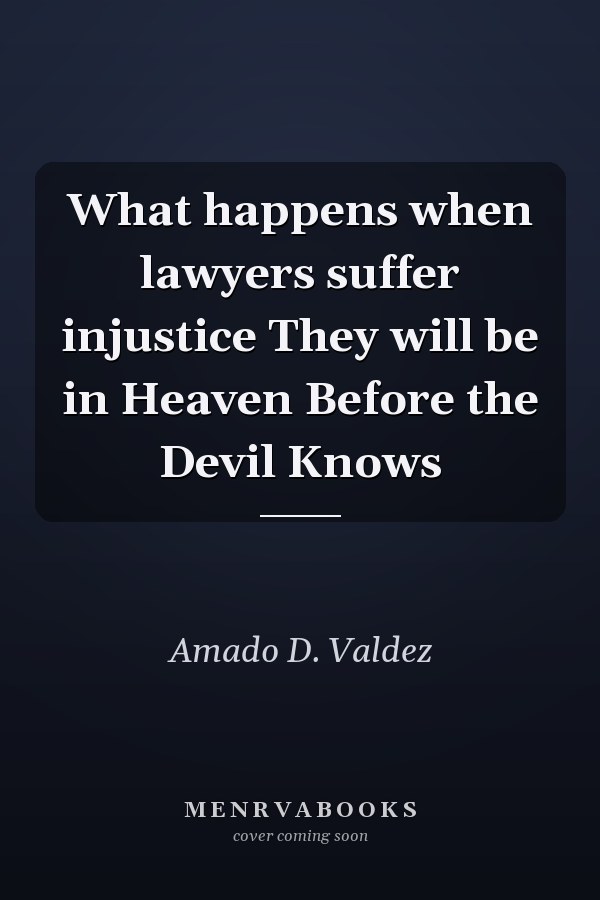 What happens when lawyers suffer injustice They will be in Heaven Before the Devil Knows