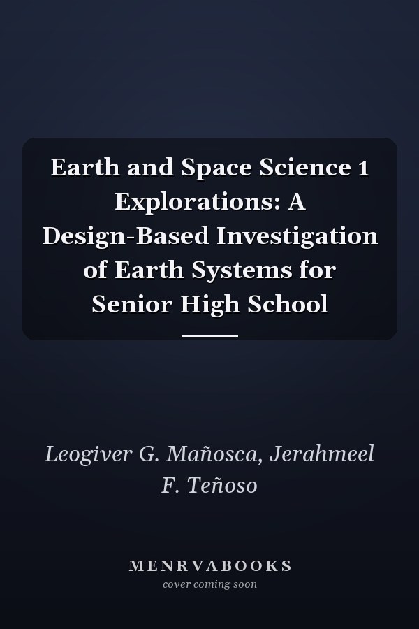 Earth and Space Science 1 Explorations: A Design-Based Investigation of Earth Systems for Senior High School