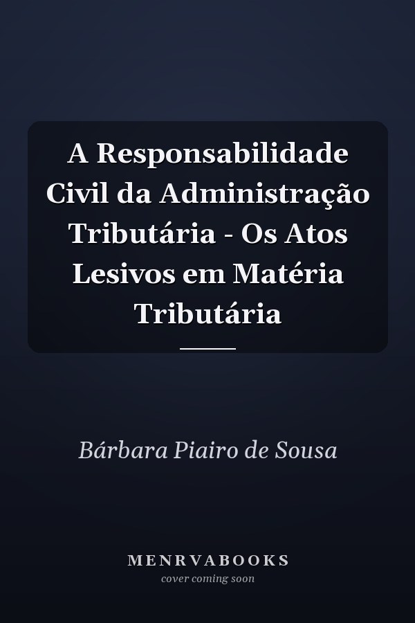 A Responsabilidade Civil da Administração Tributária - Os Atos Lesivos em Matéria Tributária