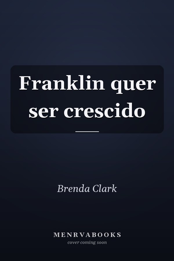 Franklin quer ser crescido