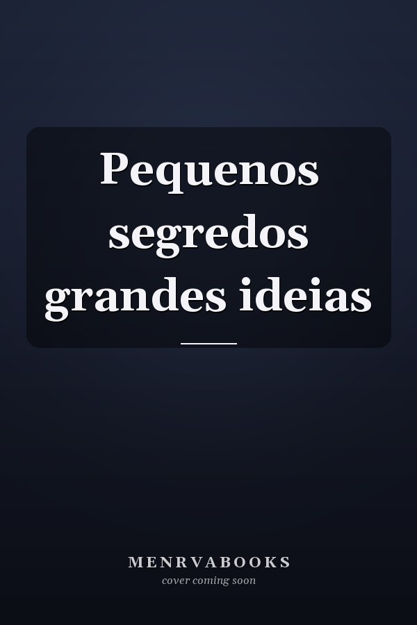 Pequenos segredos grandes ideias