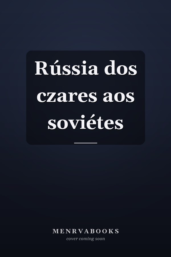 Rússia dos czares aos soviétes