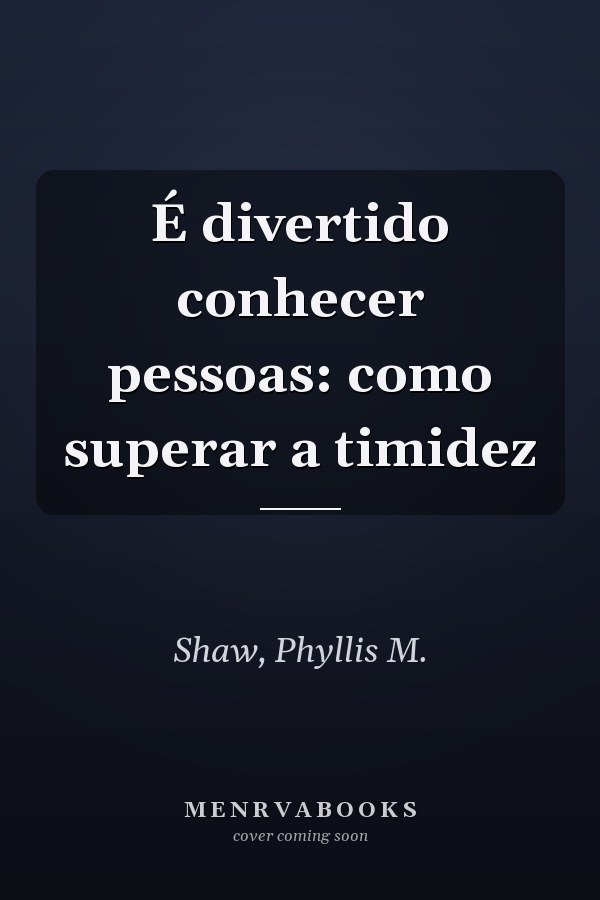 É divertido conhecer pessoas: como superar a timidez