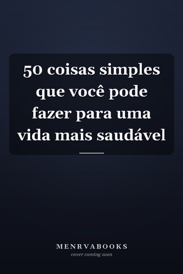 50 coisas simples que você pode fazer para uma vida mais saudável