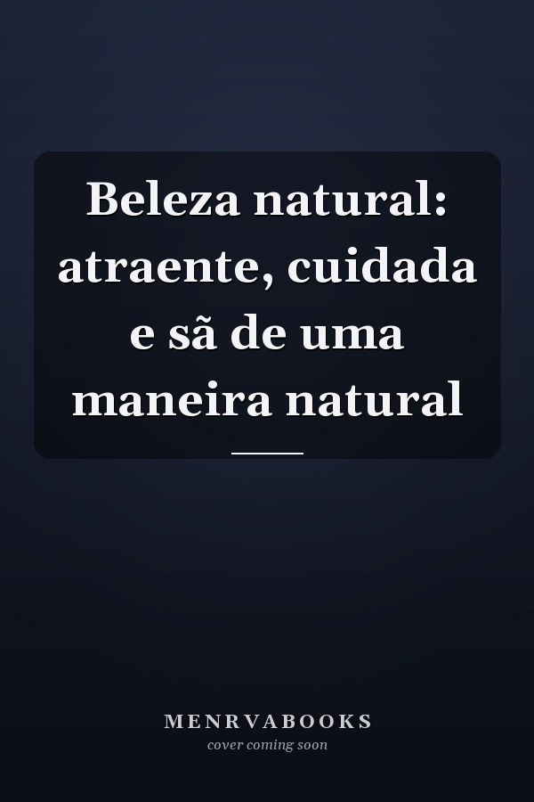 Beleza natural: atraente, cuidada e sã de uma maneira natural