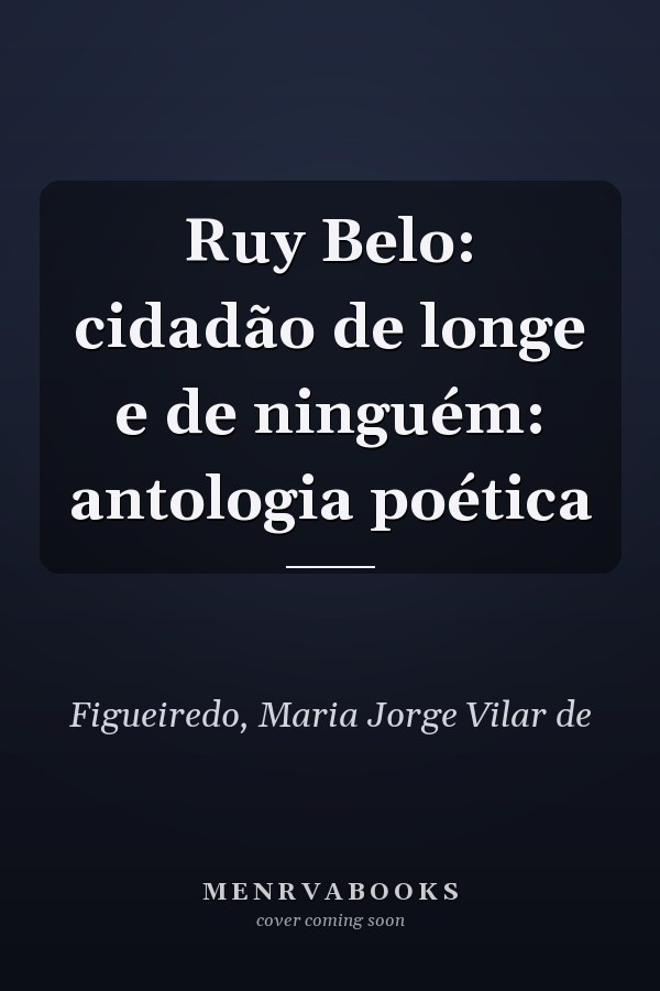 Ruy Belo: cidadão de longe e de ninguém: antologia poética