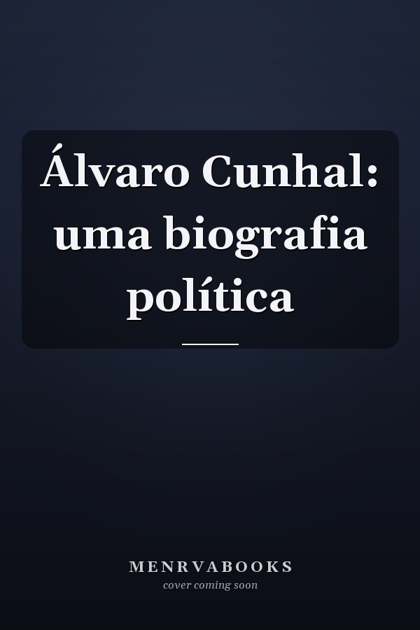 Álvaro Cunhal: uma biografia política