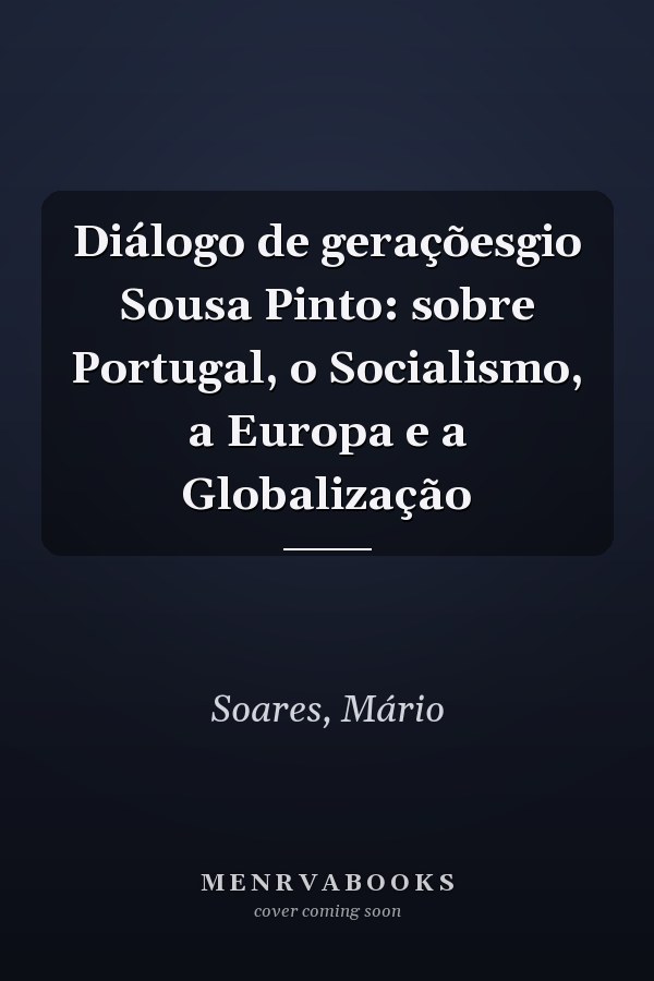 Diálogo de geraçõesgio Sousa Pinto: sobre Portugal, o Socialismo, a Europa e a Globalização
