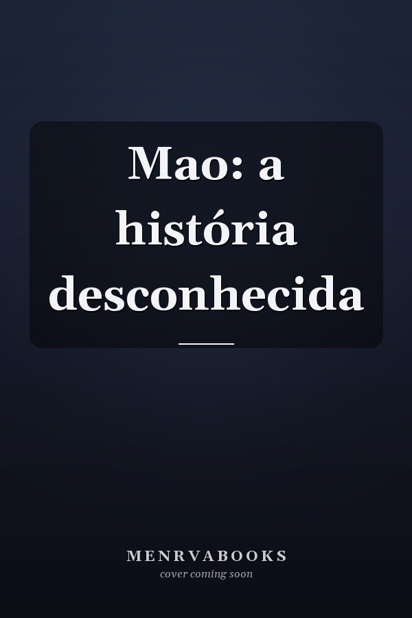 Mao: a história desconhecida