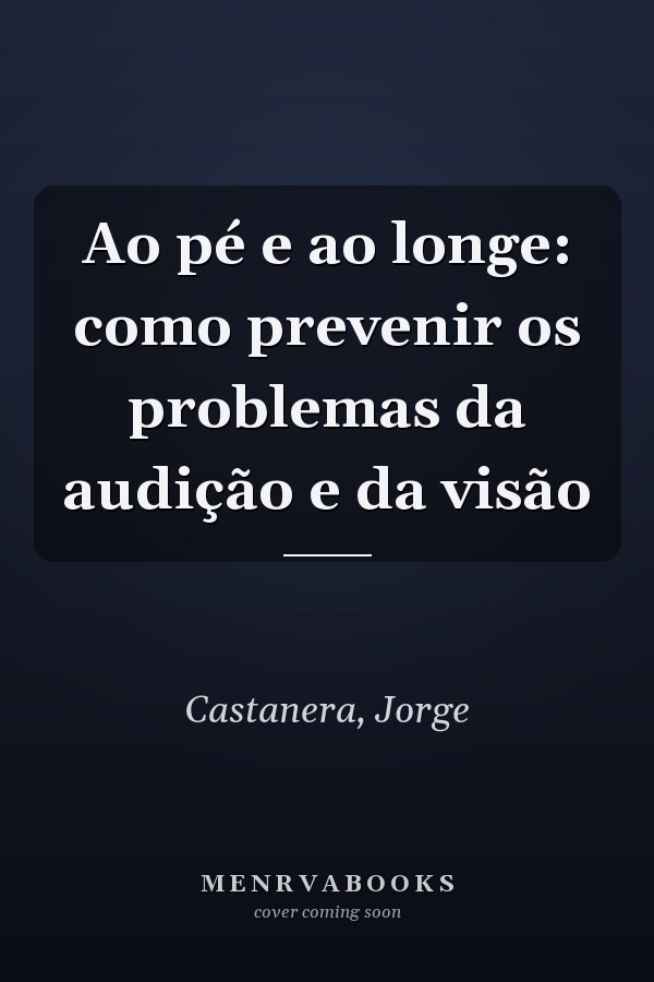 Ao pé e ao longe: como prevenir os problemas da audição e da visão