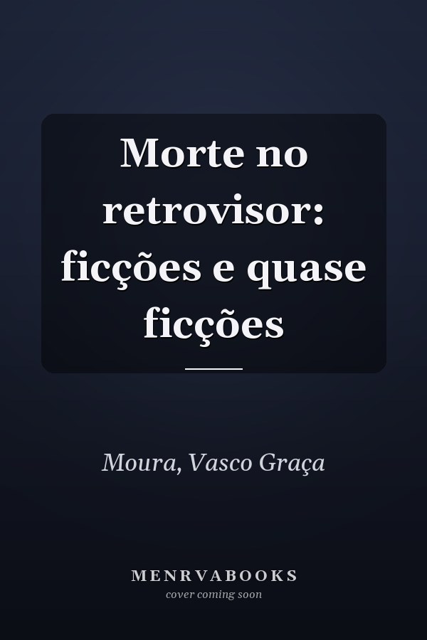 Morte no retrovisor: ficções e quase ficções