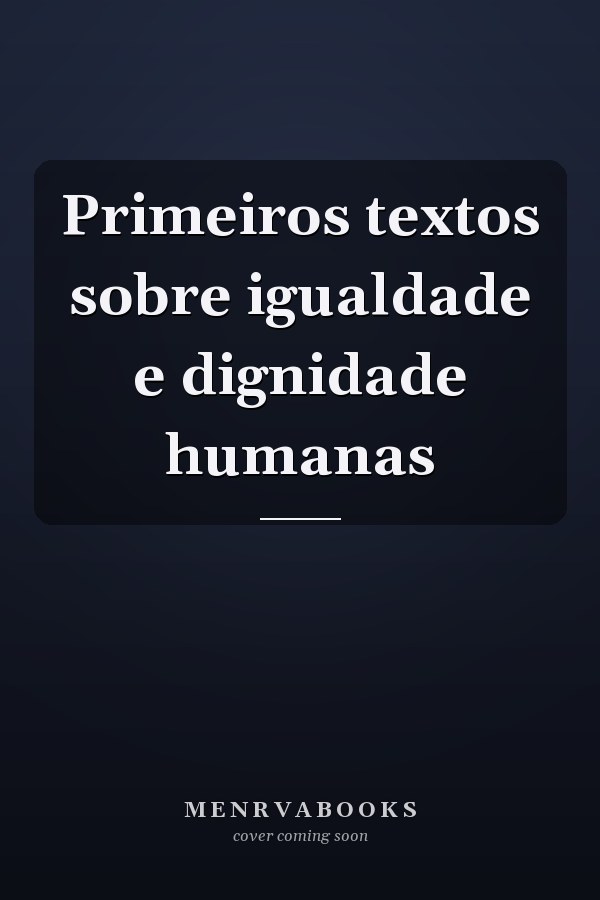 Primeiros textos sobre igualdade e dignidade humanas