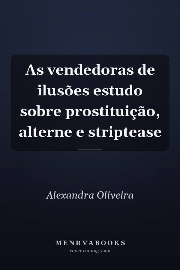 As vendedoras de ilusões estudo sobre prostituição, alterne e striptease