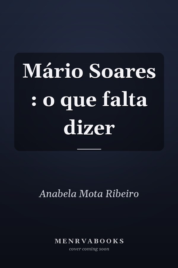 Mário Soares : o que falta dizer