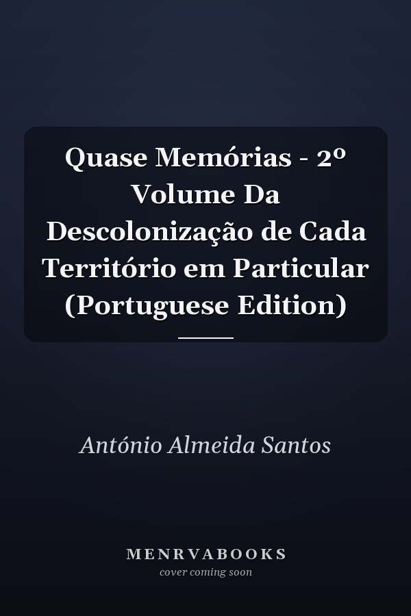 Quase Memórias - 2º Volume Da Descolonização de Cada Território em Particular (Portuguese Edition)