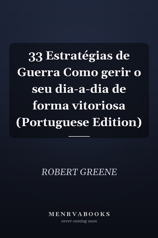 33 Estratégias de Guerra Como gerir o seu dia-a-dia de forma vitoriosa (Portuguese Edition)