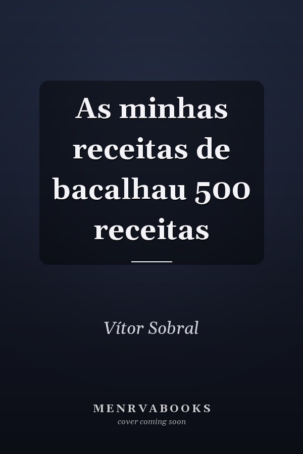 As minhas receitas de bacalhau 500 receitas
