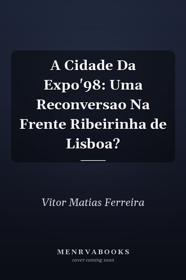 A Cidade Da Expo'98: Uma Reconversao Na Frente Ribeirinha de Lisboa?